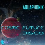 cover: Aquaphonik - Cosmic Future Disco EP