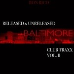 cover: Ron Rico - Released & Unreleased Baltimore Club Traxx Vol II (Explicit)