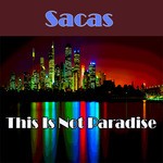 cover: Sacas - This Is Not Paradise