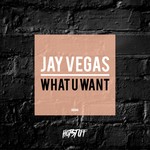 cover: Jay Vegas - What U Want