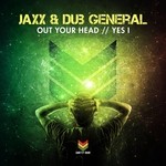 cover: Jaxx & Dub General - Out Your Head/Yes I