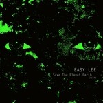 cover: Easy Lee - Save The Planet Earth