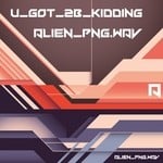 cover: Alien_png.wav - U_Got_2b_Kidin