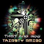 cover: Thirsty Amigo - Then & Now