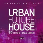 cover: Various - Urban Future House Vol 2 (30 Future House Bombs)