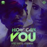 cover: Vybz Kartel|Vybzkartel|Ishawna - How Can You