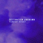 cover: Destination Unknoewn - Planetary Default