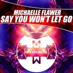 cover: Michaelle Flawer - Say You Won't Let Go