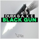 cover: A X E|Dubx - Black Gun