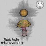 cover: Alberto Aguilar - Make Em Shake It EP