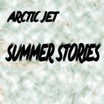 cover: Arctic Jet - Summer Stories