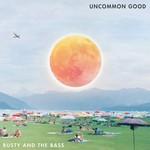 cover: Busty & The Bass - Uncommon Good