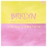 cover: Brklyn|Jocelyn Alice - I'm On Somethin'