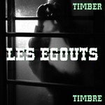 cover: Timber Timbre - Les Egouts