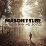 cover: Mason Tyler - Where Are We Going