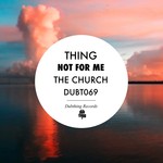 cover: Thing - Not For Me/The Church