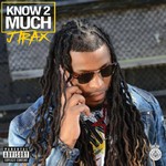 cover: J Trax - Know 2 Much (Explicit)