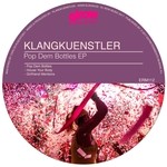 cover: Klangkuenstler - Pop Dem Bottles EP