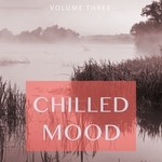 cover: Various - Chilled Mood Vol 3 (Kick Back & Relax.. You Earned It.)