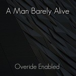 cover: A Man Barely Alive - Overide Enabled