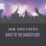 cover: J&m Brothers - Back To The Dancefloor