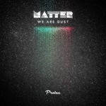 cover: Matter - We Are Dust