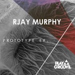 cover: Rjay Murphy - Prototype EP