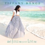 cover: Tiffany Bynoe - Don't Judge Me Just Love Me