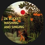 cover: Zk Bucket - Washing And Singing