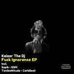 cover: Kaizer The Dj - F*ck Ignorance EP