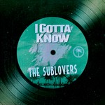 cover: The Sublovers - I Gotta Know