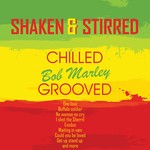 cover: Shaken & Stirred - Chilled Bob Marley Grooves