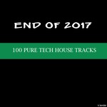 cover: Various - End Of 2017/100 Pure Tech House Tracks