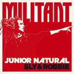 cover: Junior Natural|Sly & Robbie - Militant