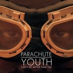 cover: Parachute Youth - Can't Get Better Than This