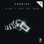 cover: Cardiac - Ain't On Yo 808 EP