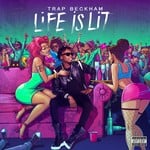 cover: Trap Beckham - Life Is Lit (Explicit)