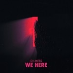 cover: Dj Mets - We Here