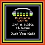 cover: Iyf & Bubble|Roxie - Just You Wait