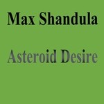 cover: Max Shandula - Asteroid Desire