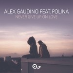 cover: Alex Gaudino|Polina - Never Give Up On Love