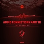 cover: Audio Habitat - Audio Connections - EP Part 3