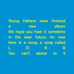 cover: Young Fathers - Lord