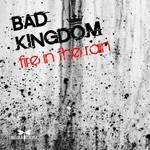 cover: Bad Kingdom - Fire in The Rain