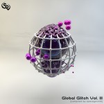 cover: Various - Global Glitch Vol  III (Compiled By SpacegeishA)