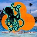 cover: Organic Noise From Ibiza - Acid Boiler