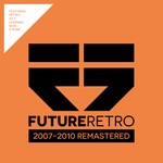 cover: Various - Future Retro: 2007-2010 Remastered