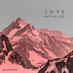 cover: Kove - Ain't No Love