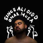 cover: Omar Musa - Since Ali Died