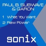 cover: Garon|Paul B|Subwave - What You Want/Raw Power